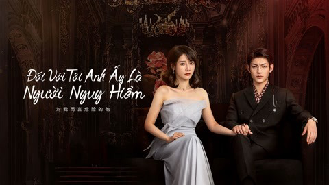 Thumbnail Đối Với Tôi, Anh Ấy Là Người Nguy Hiểm